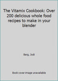 Pre-Owned The Vitamix Cookbook: Over 200 delicious whole food recipes to make in your blender (Paperback) 1785040375 9781785040375