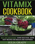 Pre-Owned Vitamix Cookbook: Not Just Smoothies! Super Delicious, Super Easy Recipes for Health and Happiness Paperback