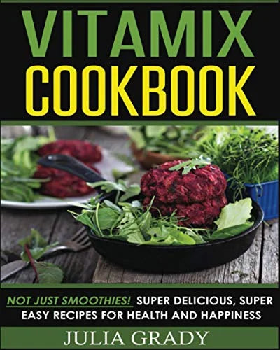 Pre-Owned Vitamix Cookbook: Not Just Smoothies! Super Delicious, Super Easy Recipes for Health and Happiness Paperback